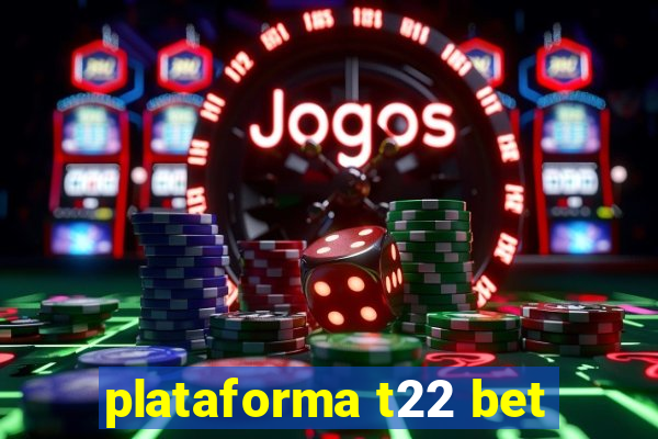 plataforma t22 bet